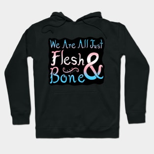 We Are All Just Flesh & Bone! Trans Pride Hoodie